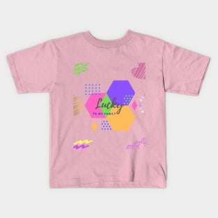 Lucky to my family. Let make our life colorful everyday!! Kids T-Shirt